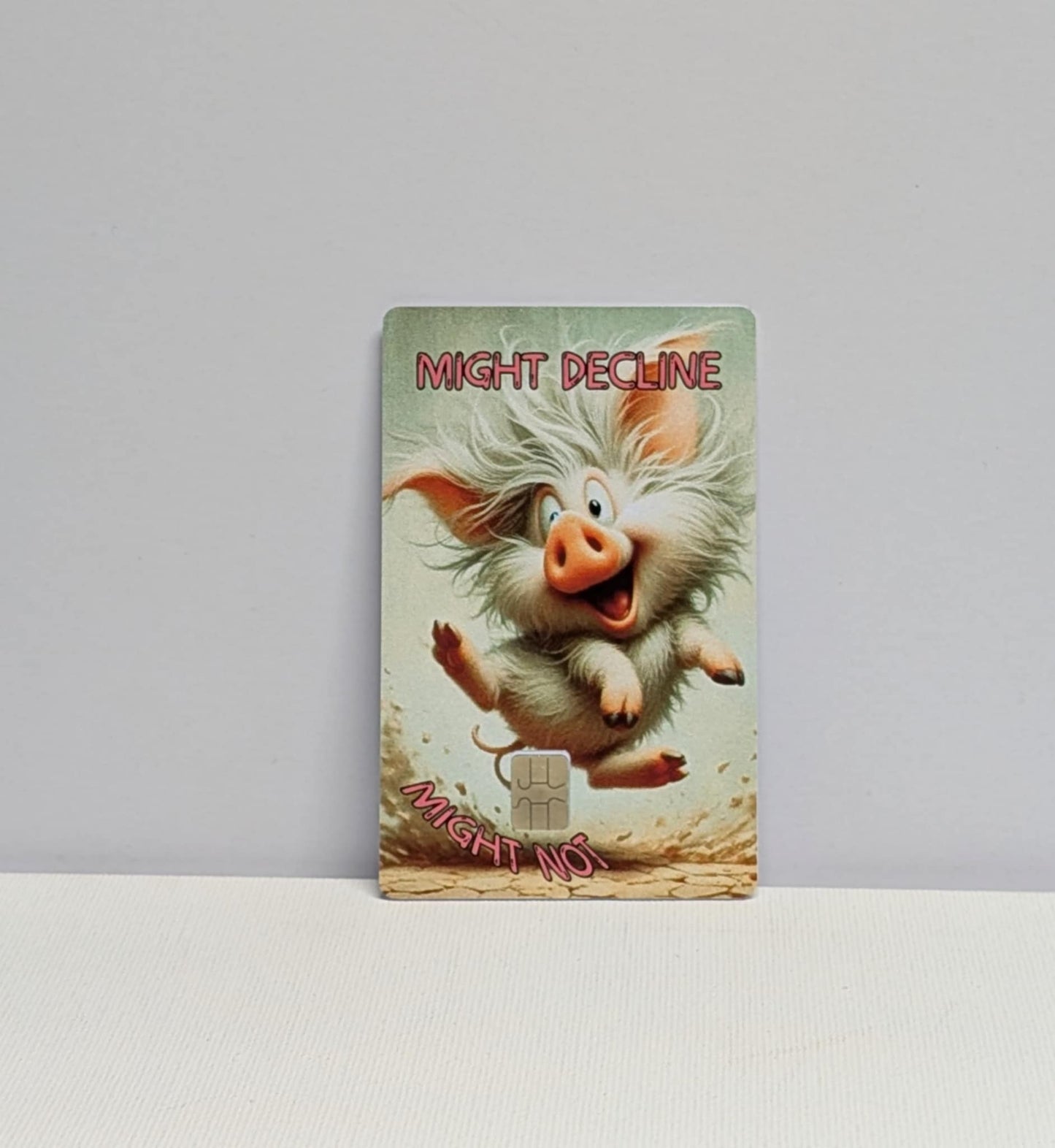 Oink Might Decline Might Not Credit/Debit Card Sticker, Skin, Cover