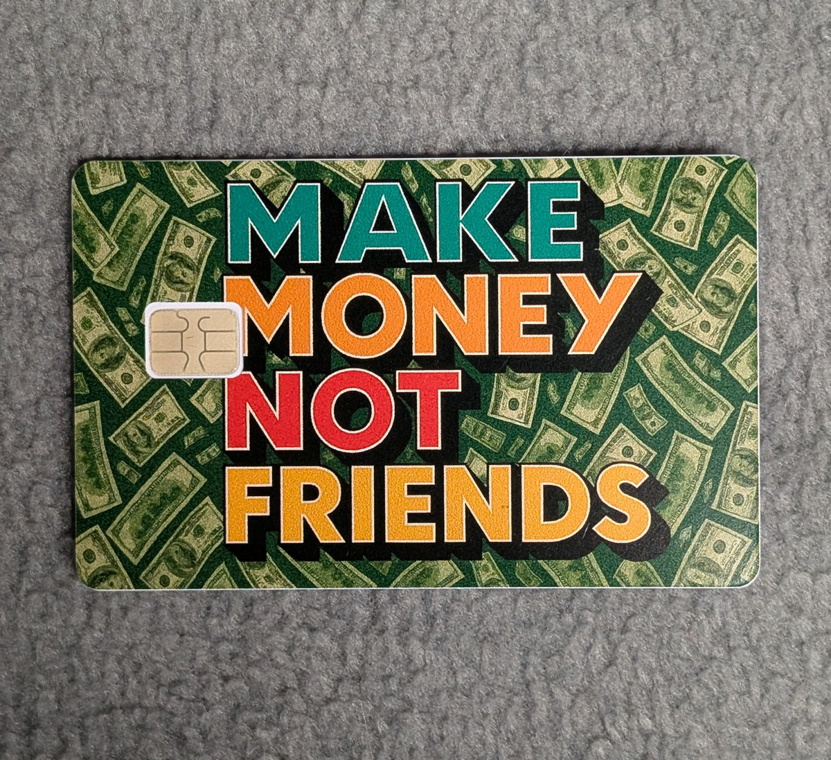 Make Money Not Friends #178 Card Protector Sticker, Overlay, Decorative Only