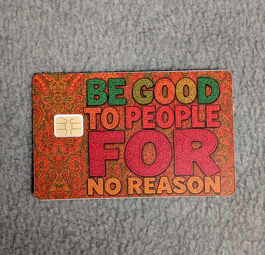 Be good for No Reason #341 Card Protector Sticker, Overlay, Decorative Only