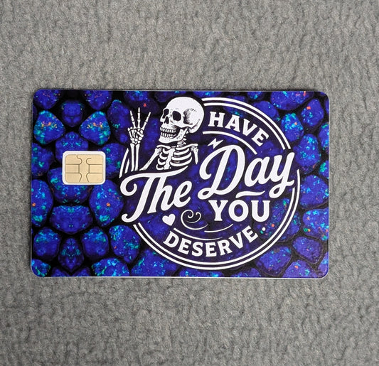 Have the day you Deserve #354 Card Protector Sticker, Overlay, Decorative Only