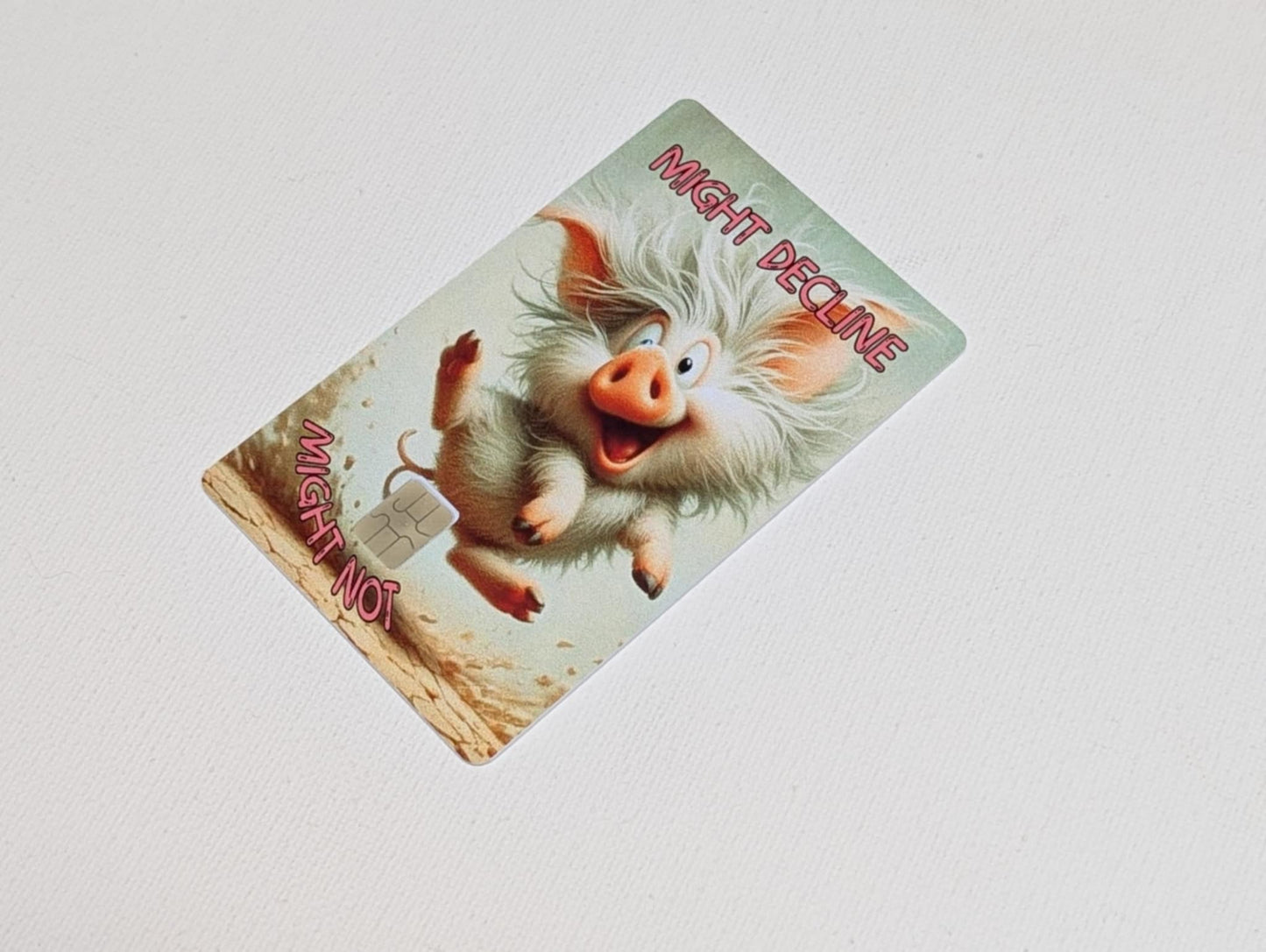 Oink Might Decline Might Not Credit/Debit Card Sticker, Skin, Cover