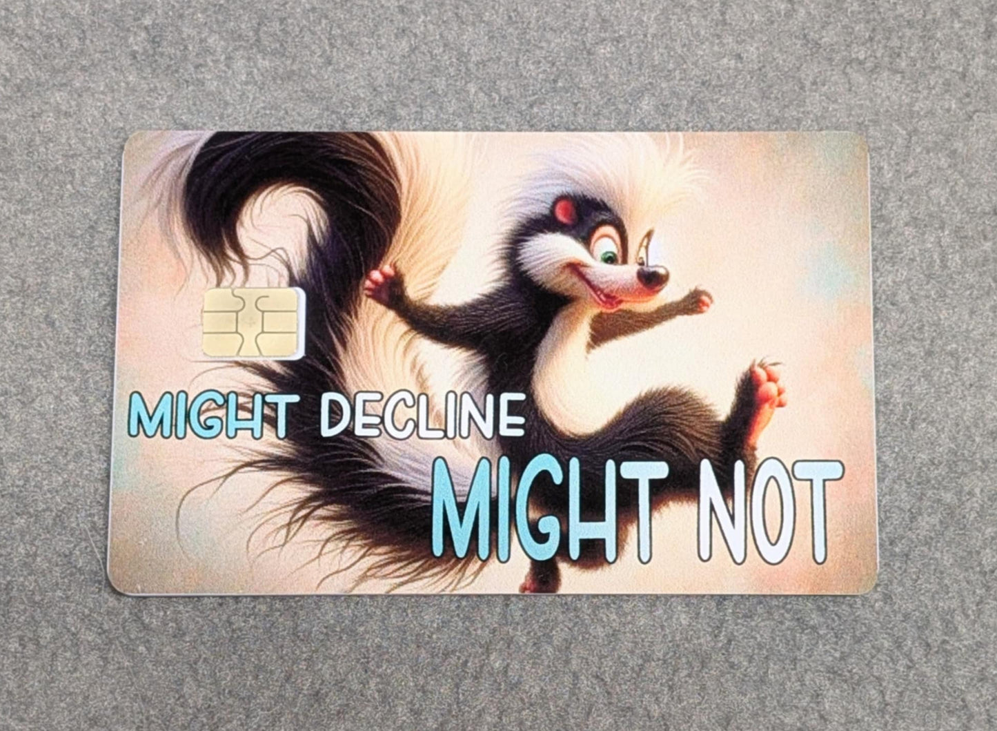 Skunk Might Decline Might Not Credit/Debit Card Sticker, Skin, Cover