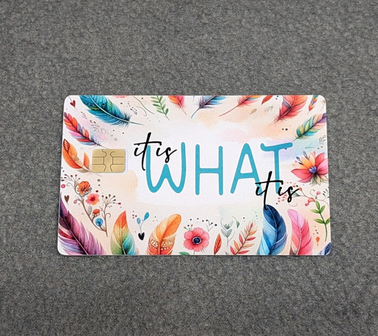 It Is What It Is Credit/Debit Card Sticker, Skin, Cover