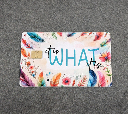 It Is What It Is Credit/Debit Card Sticker, Skin, Cover